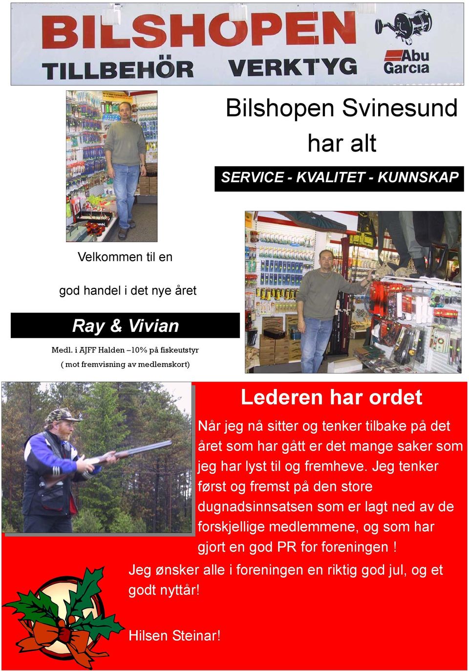 har gått er det mange saker som jeg har lyst til og fremheve.