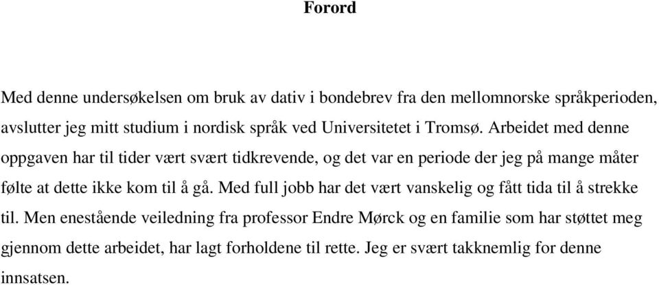 Arbeidet med denne oppgaven har til tider vært svært tidkrevende, og det var en periode der jeg på mange måter følte at dette ikke kom til å