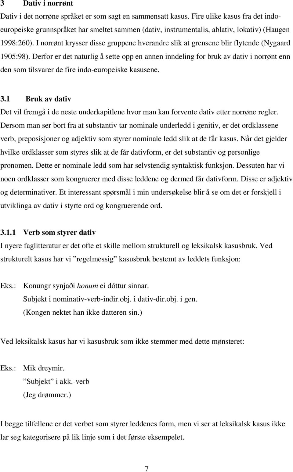 I norrønt krysser disse gruppene hverandre slik at grensene blir flytende (Nygaard 1905:98).