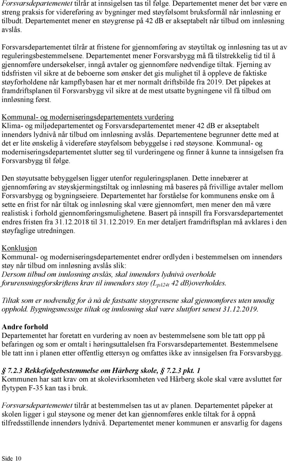 Forsvarsdepartementet tilrår at fristene for gjennomføring av støytiltak og innløsning tas ut av reguleringsbestemmelsene.