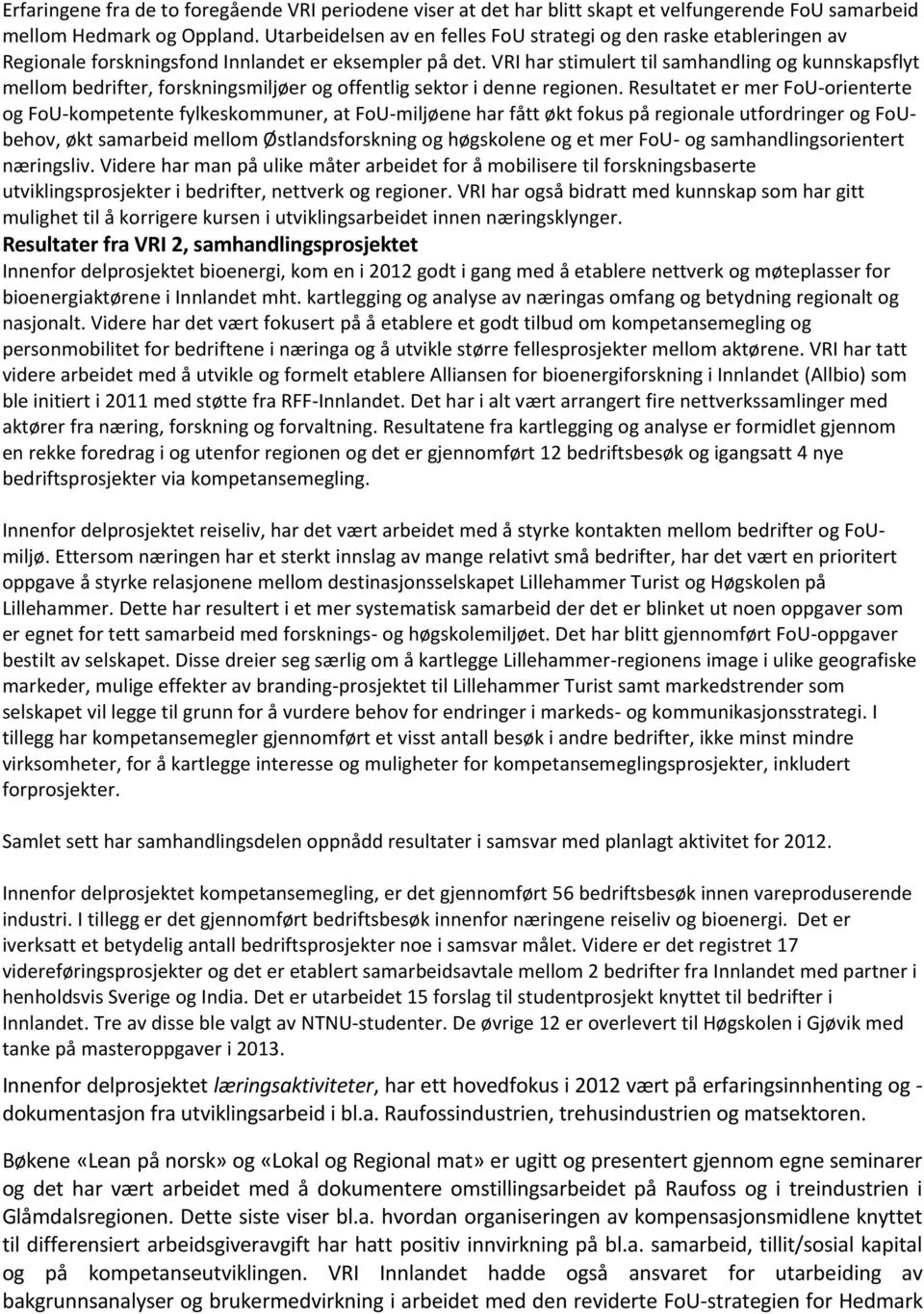 VRI har stimulert til samhandling og kunnskapsflyt mellom bedrifter, forskningsmiljøer og offentlig sektor i denne regionen.