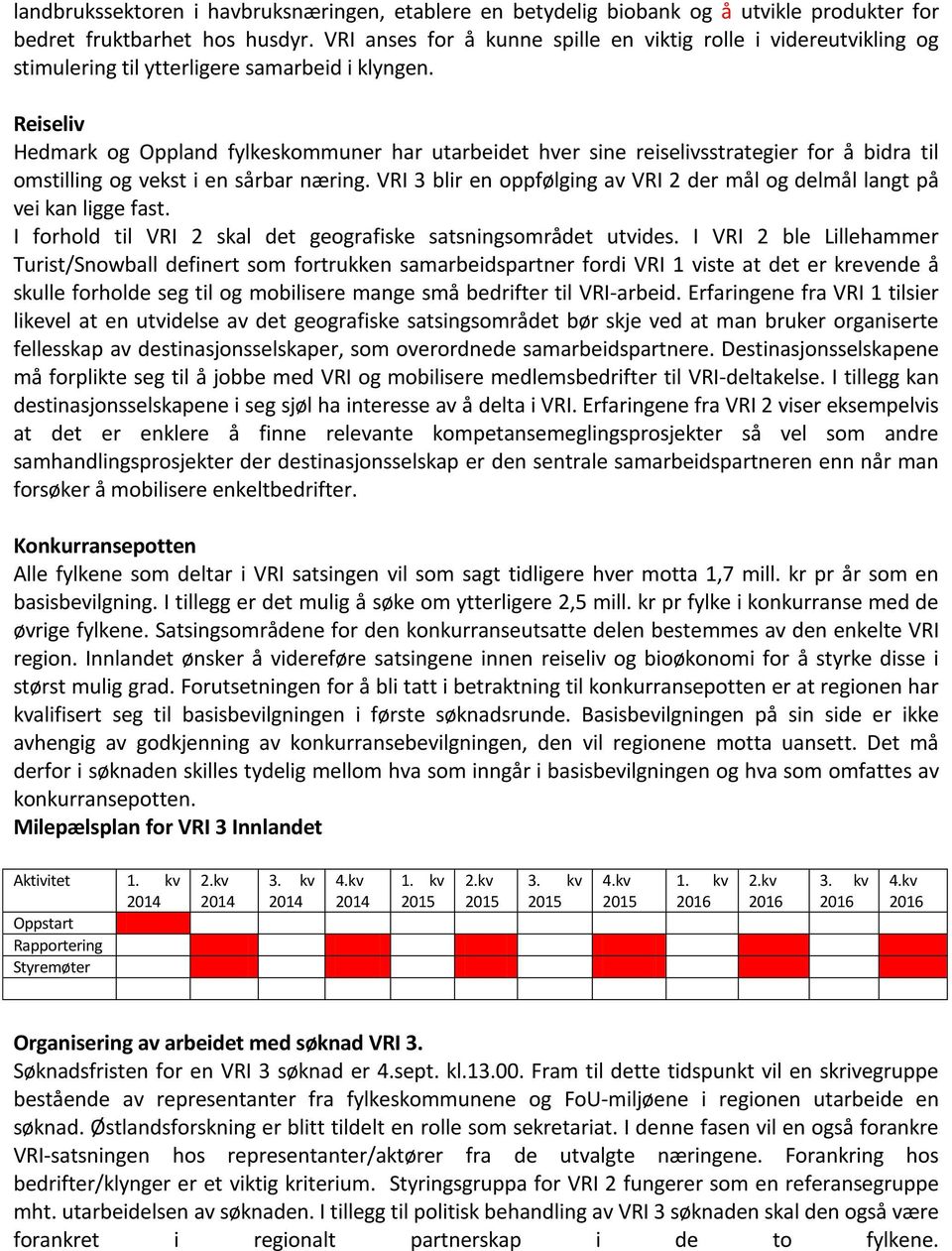 Reiseliv Hedmark og Oppland fylkeskommuner har utarbeidet hver sine reiselivsstrategier for å bidra til omstilling og vekst i en sårbar næring.