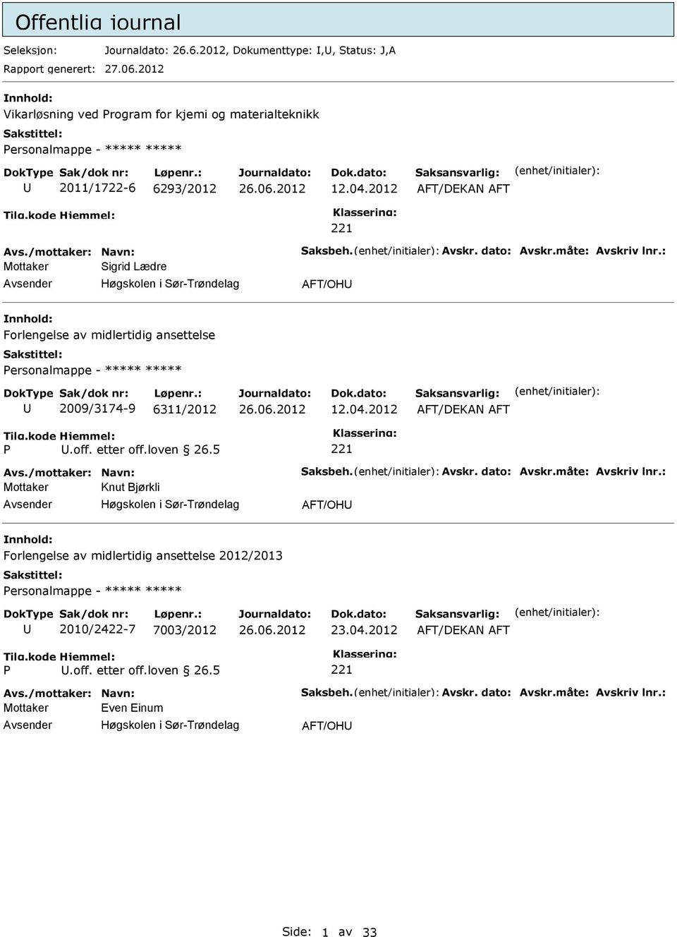 2012 Mottaker igrid Lædre Høgskolen i ør-trøndelag AFT/OH Forlengelse av midlertidig ansettelse ersonalmappe - ***** ***** 2009/3174-9 6311/2012 12.04.2012.off.