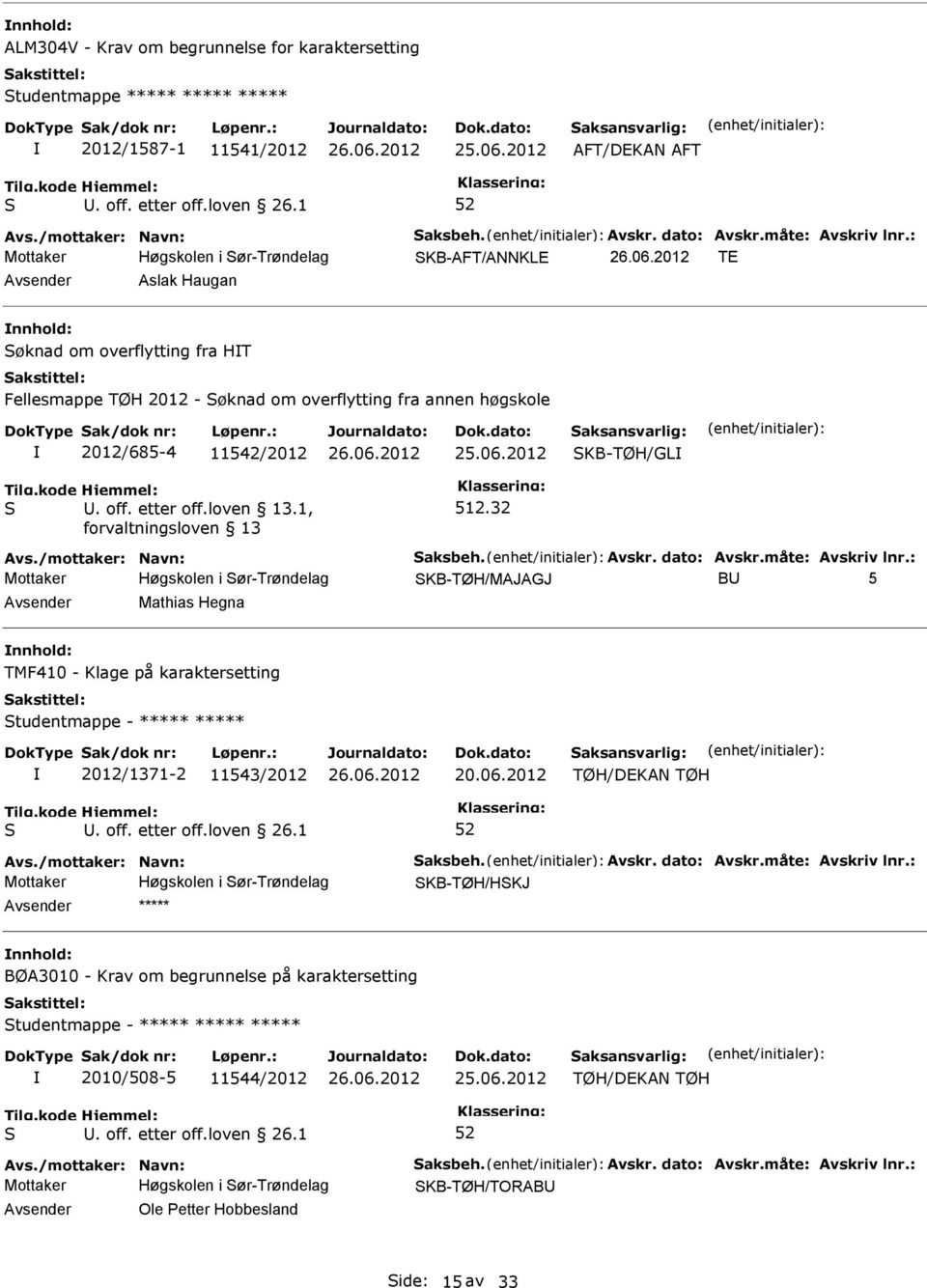 etter off.loven 13.1, 512.32 KB-TØH/MAJAGJ B 5 Mathias Hegna TMF410 - Klage på karaktersetting tudentmappe - ***** ***** 2012/1371-2 11543/2012 TØH/DEKAN TØH. off. etter off.