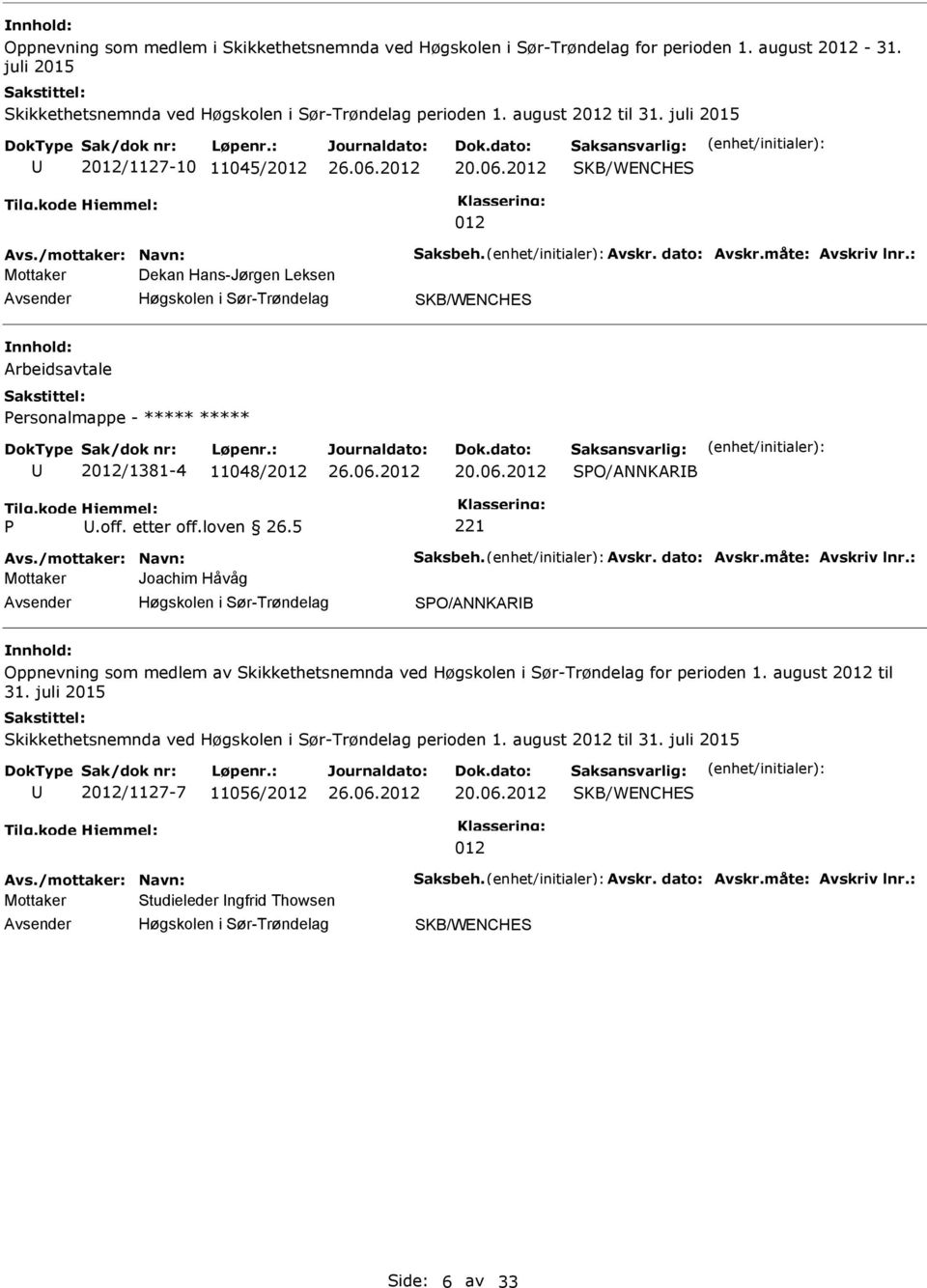 etter off.loven 26.5 Mottaker Joachim Håvåg Høgskolen i ør-trøndelag O/ANNKARB Oppnevning som medlem av kikkethetsnemnda ved Høgskolen i ør-trøndelag for perioden 1. august 2012 til 31.