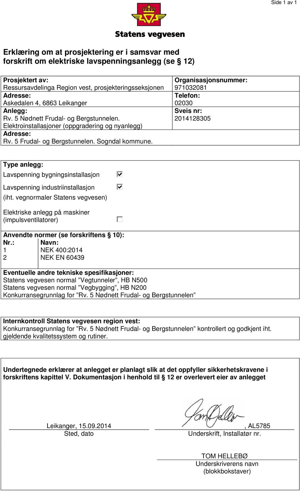 2014128305 Elektroinstallasjoner (oppgradering og nyanlegg) Adresse: Rv. 5 Frudal- og Bergstunnelen. Sogndal kommune.