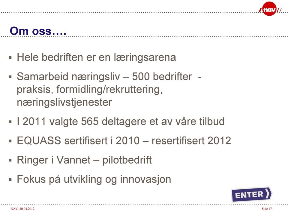 praksis, formidling/rekruttering, næringslivstjenester I 2011 valgte 565