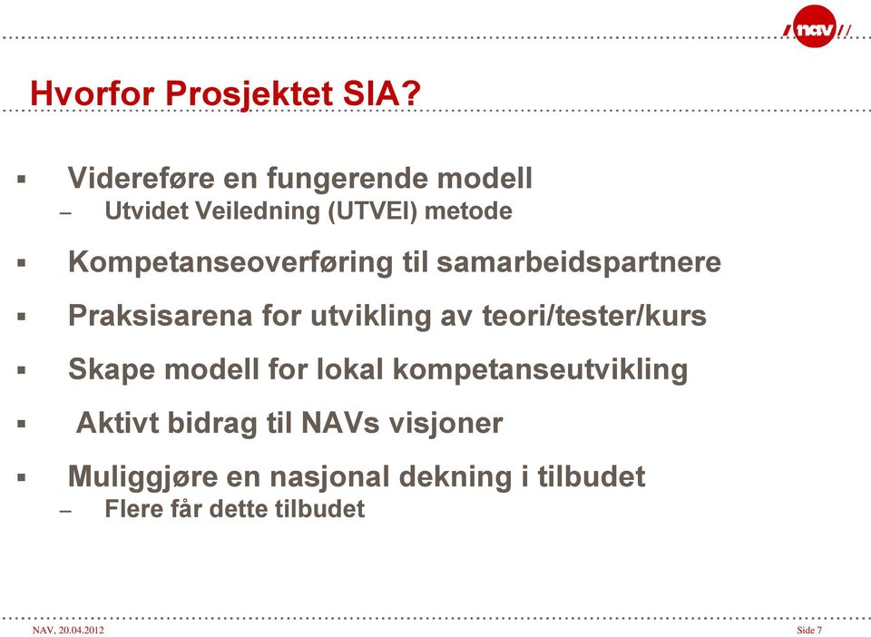 til samarbeidspartnere Praksisarena for utvikling av teori/tester/kurs Skape modell