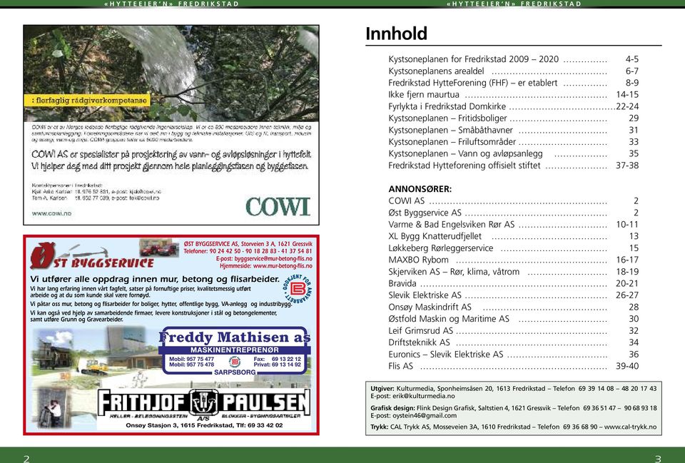 BYGGSERVICE AS, Storveien 3 A, 1621 Gressvik Telefoner: 90 24 42 50-90 18 28 83-41 37 54 81 E-post: byggservice@mur-betong-flis.no Hjemmeside: www.mur-betong-flis.no Vi utfører alle oppdrag innen mur, betong og flisarbeider.