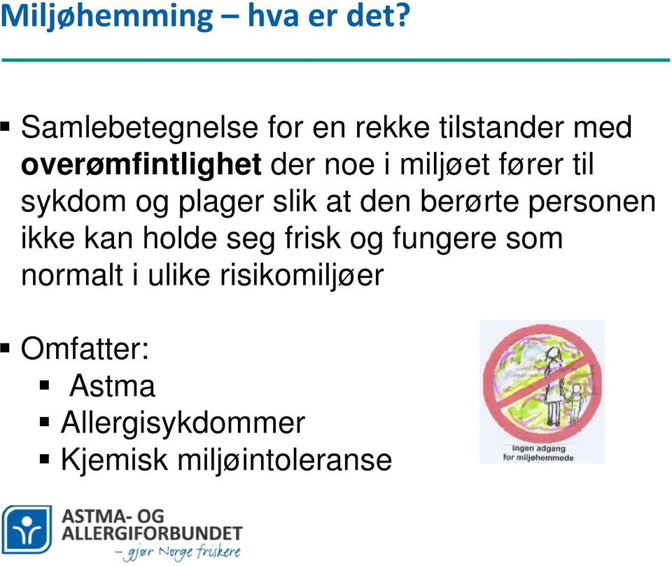 miljøet fører til sykdom og plager slik at den berørte personen ikke