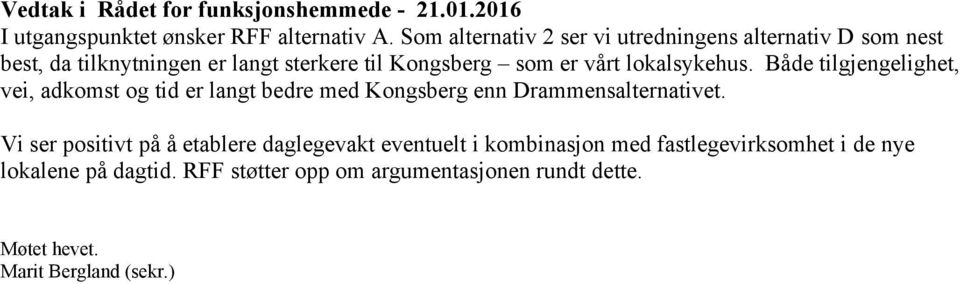 er vårt lokalsykehus. Både tilgjengelighet, vei, adkomst og tid er langt bedre med Kongsberg enn Drammensalternativet.