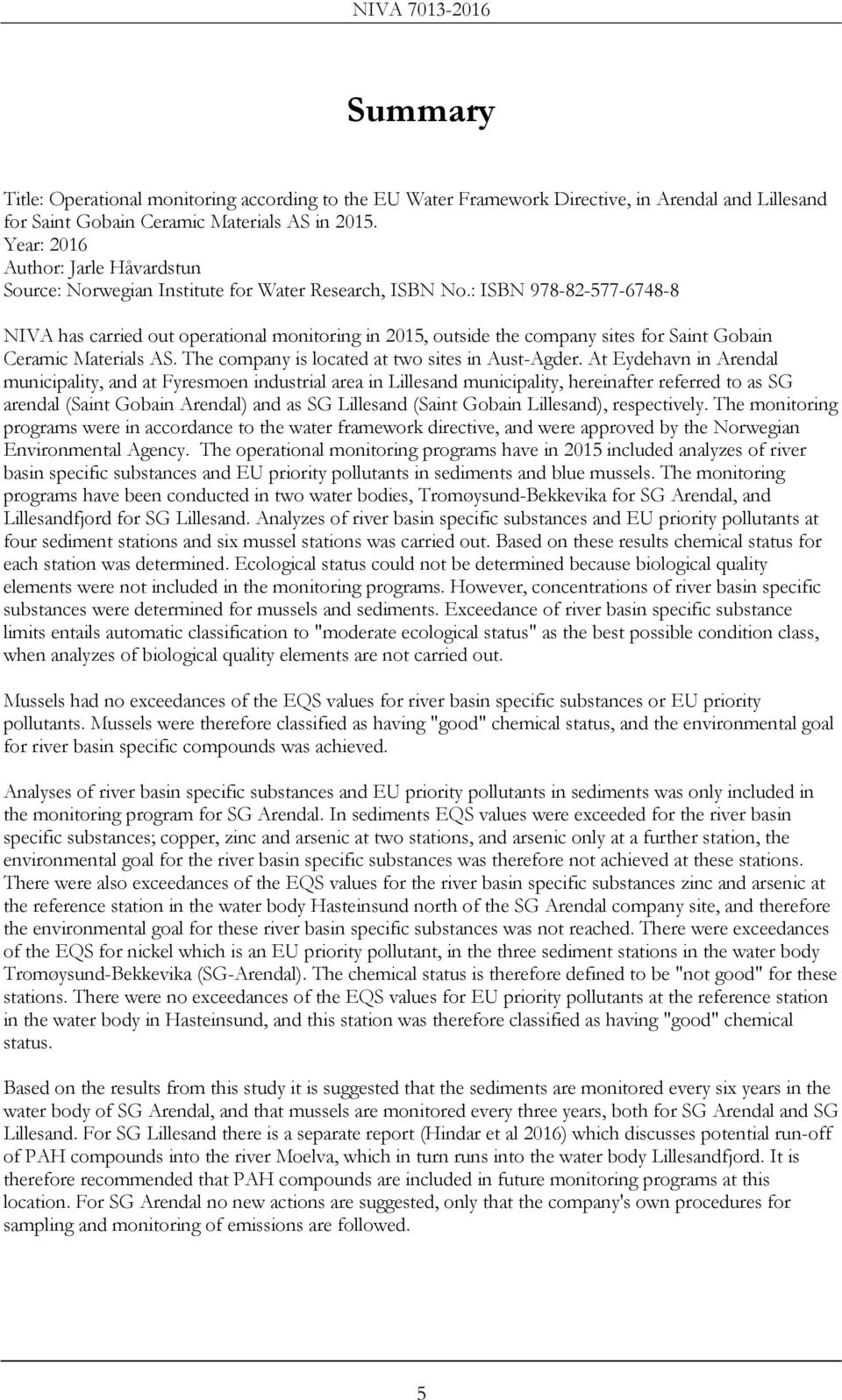 : ISBN 978-82-577-6748-8 NIVA has carried out operational monitoring in 2015, outside the company sites for Saint Gobain Ceramic Materials AS. The company is located at two sites in Aust-Agder.