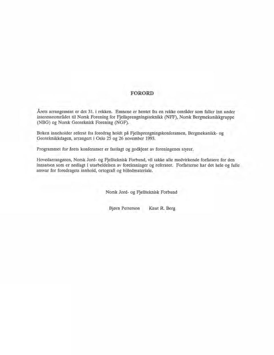 Boken inneholder referat fra foredrag holdt på Fjellsprengningskonferansen, Bergmekanikk- og Geoteknikkdagen, arrangert i Oslo 25 og 26 november 1993.