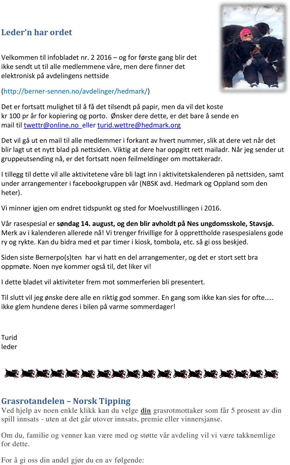 Ønsker dere dette, er det bare å sende en mail til twettr@online.no eller turid.wettre@hedmark.