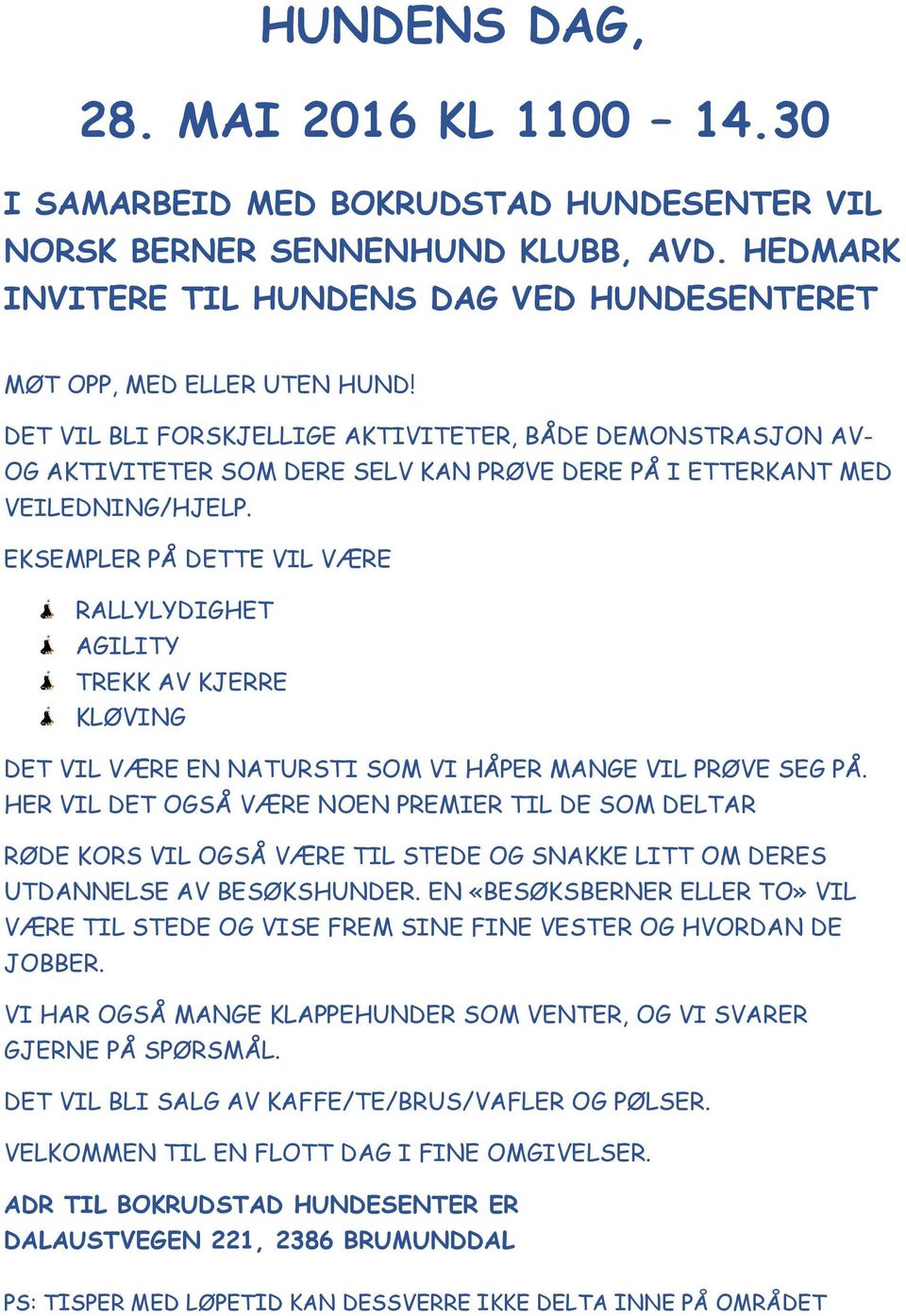 EKSEMPLER PÅ DETTE VIL VÆRE RALLYLYDIGHET AGILITY TREKK AV KJERRE KLØVING DET VIL VÆRE EN NATURSTI SOM VI HÅPER MANGE VIL PRØVE SEG PÅ.