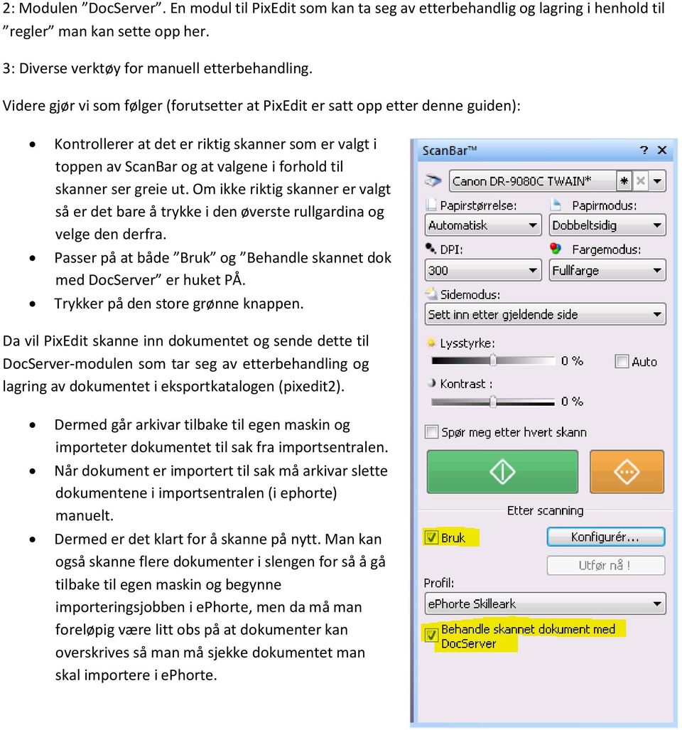 ut. Om ikke riktig skanner er valgt så er det bare å trykke i den øverste rullgardina og velge den derfra. Passer på at både Bruk og Behandle skannet dok med DocServer er huket PÅ.