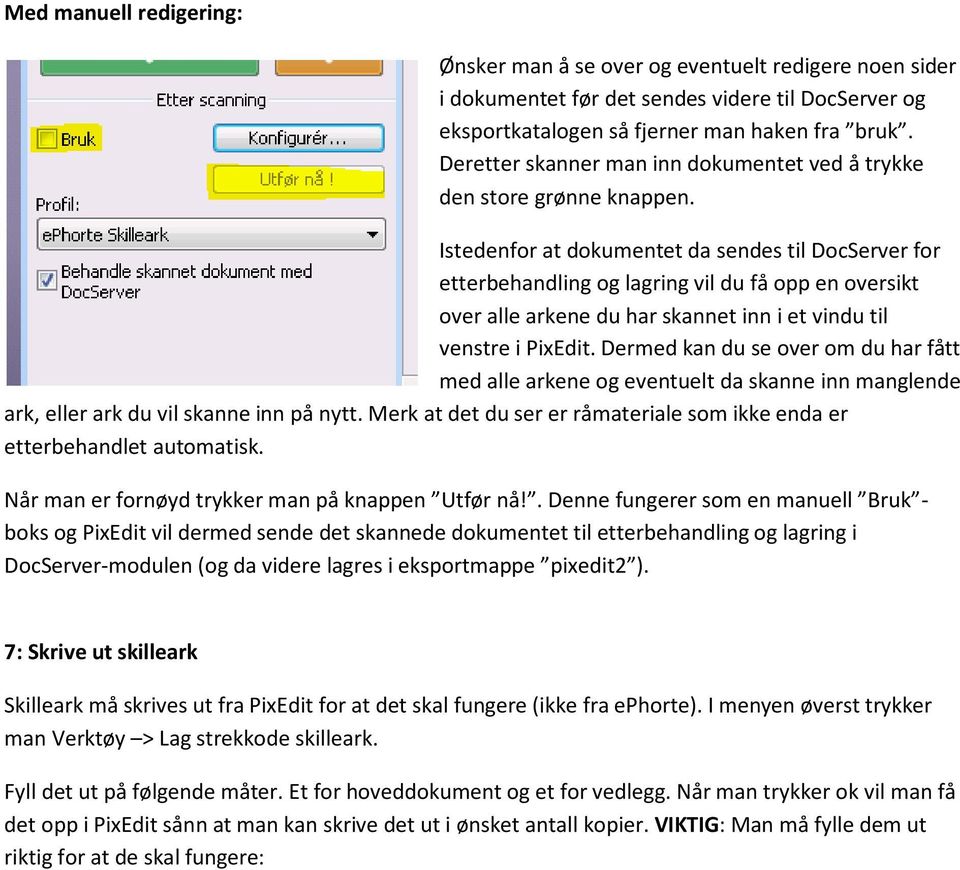 Istedenfor at dokumentet da sendes til DocServer for etterbehandling og lagring vil du få opp en oversikt over alle arkene du har skannet inn i et vindu til venstre i PixEdit.