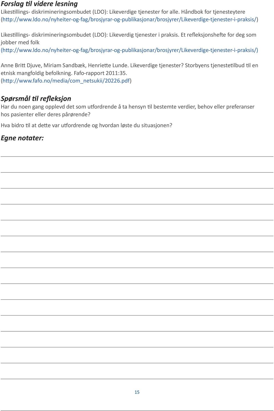 Et refleksjonshe e for deg som jobber med folk (h p://www.ldo.no/nyheiter-og-fag/brosjyrar-og-publikasjonar/brosjyrer/likeverdige-tjenester-i-praksis/) Anne Bri Djuve, Miriam Sandbæk, Henrie e Lunde.