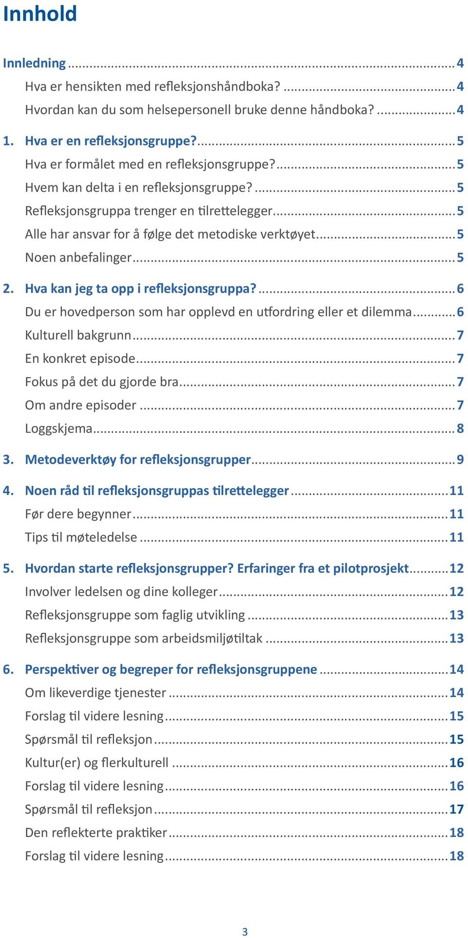 ..5 Noen anbefalinger...5 2. Hva kan jeg ta opp i refleksjonsgruppa?...6 Du er hovedperson som har opplevd en u ordring eller et dilemma...6 Kulturell bakgrunn...7 En konkret episode.