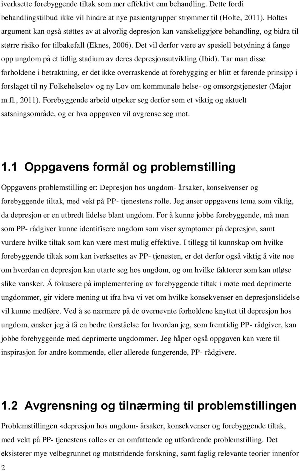 Det vil derfor være av spesiell betydning å fange opp ungdom på et tidlig stadium av deres depresjonsutvikling (Ibid).