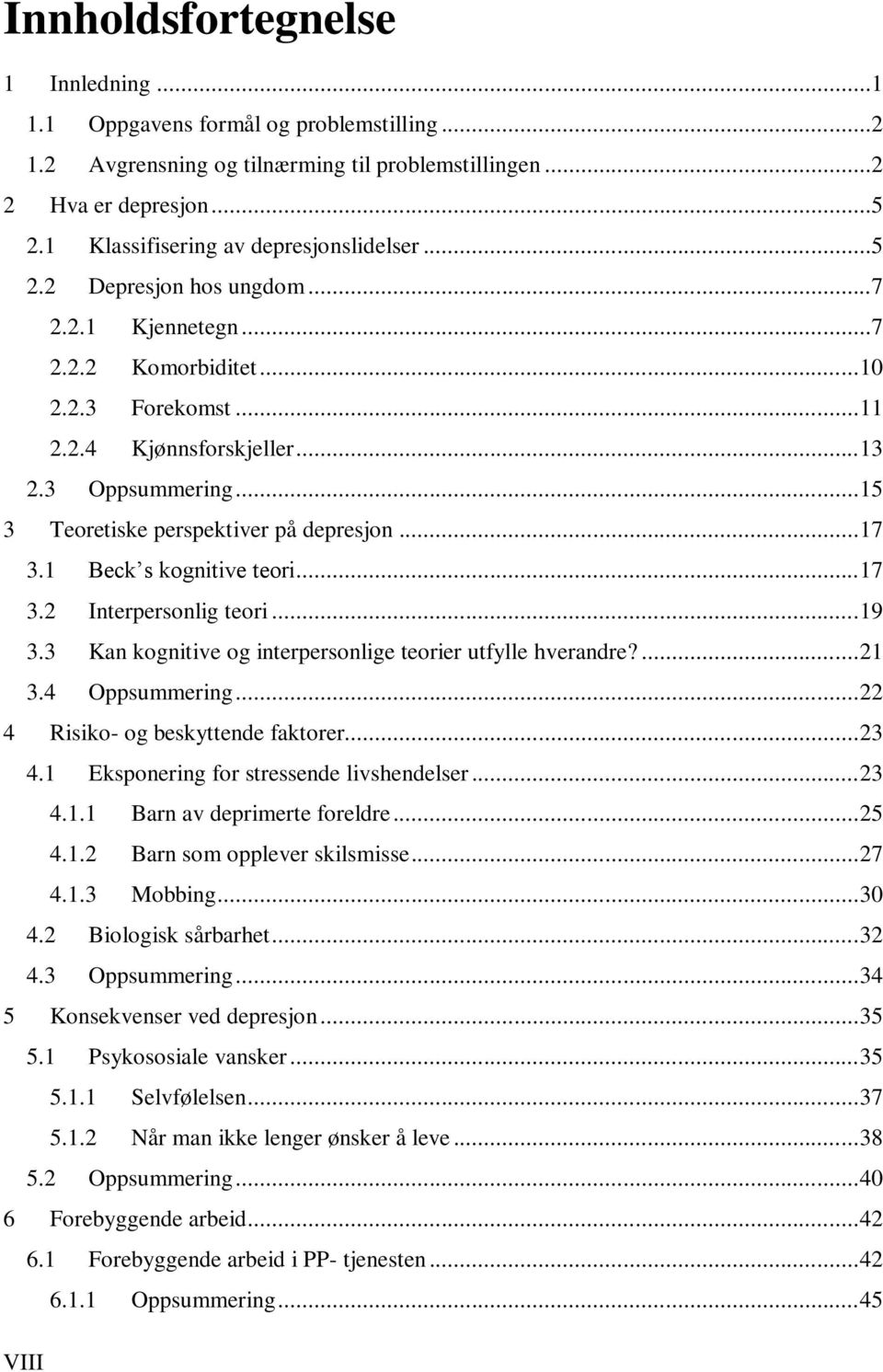 .. 15 3 Teoretiske perspektiver på depresjon... 17 3.1 Beck s kognitive teori... 17 3.2 Interpersonlig teori... 19 3.3 Kan kognitive og interpersonlige teorier utfylle hverandre?... 21 3.