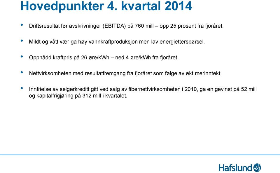 Oppnådd kraftpris på 26 øre/kwh ned 4 øre/kwh fra fjoråret.