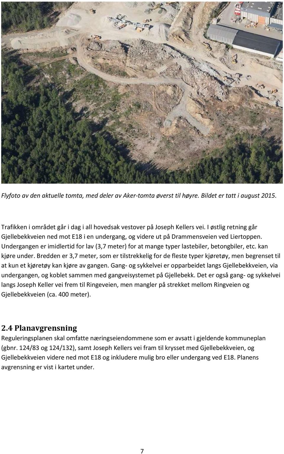 Undergangen er imidlertid for lav (3,7 meter) for at mange typer lastebiler, betongbiler, etc. kan kjøre under.