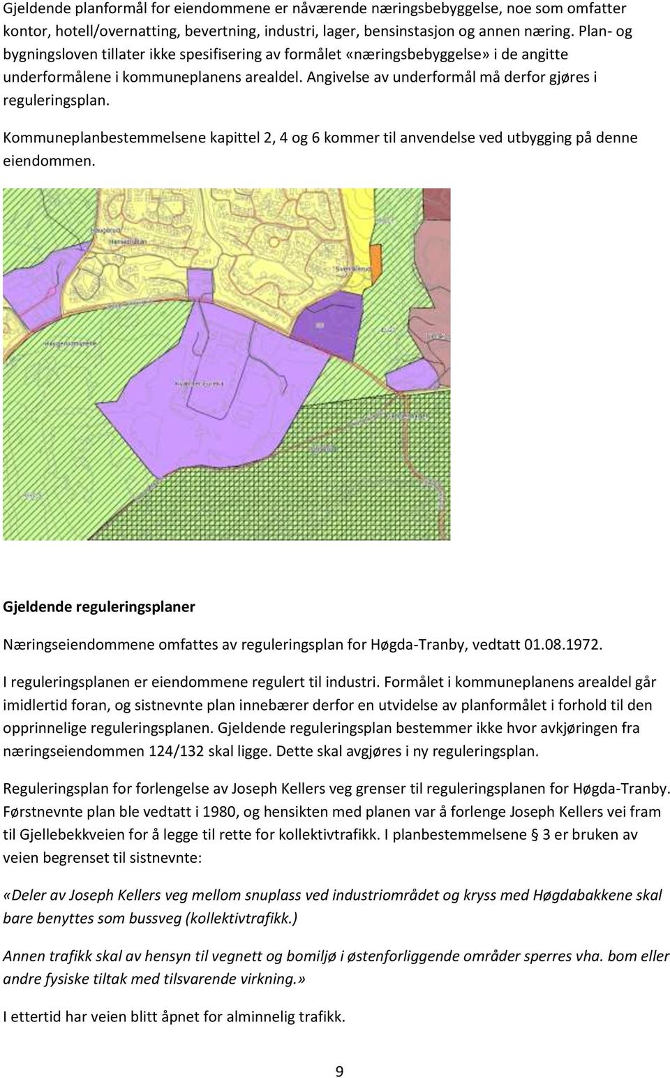 Kommuneplanbestemmelsene kapittel 2, 4 og 6 kommer til anvendelse ved utbygging på denne eiendommen.