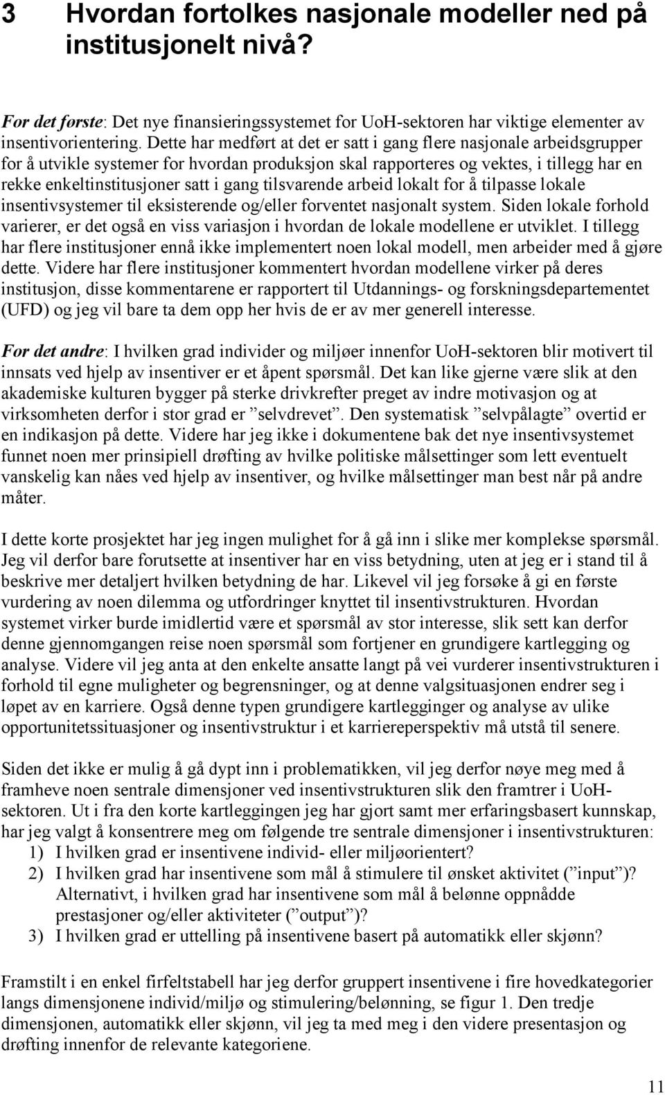 tilsvarende arbeid lokalt for å tilpasse lokale insentivsystemer til eksisterende og/eller forventet nasjonalt system.