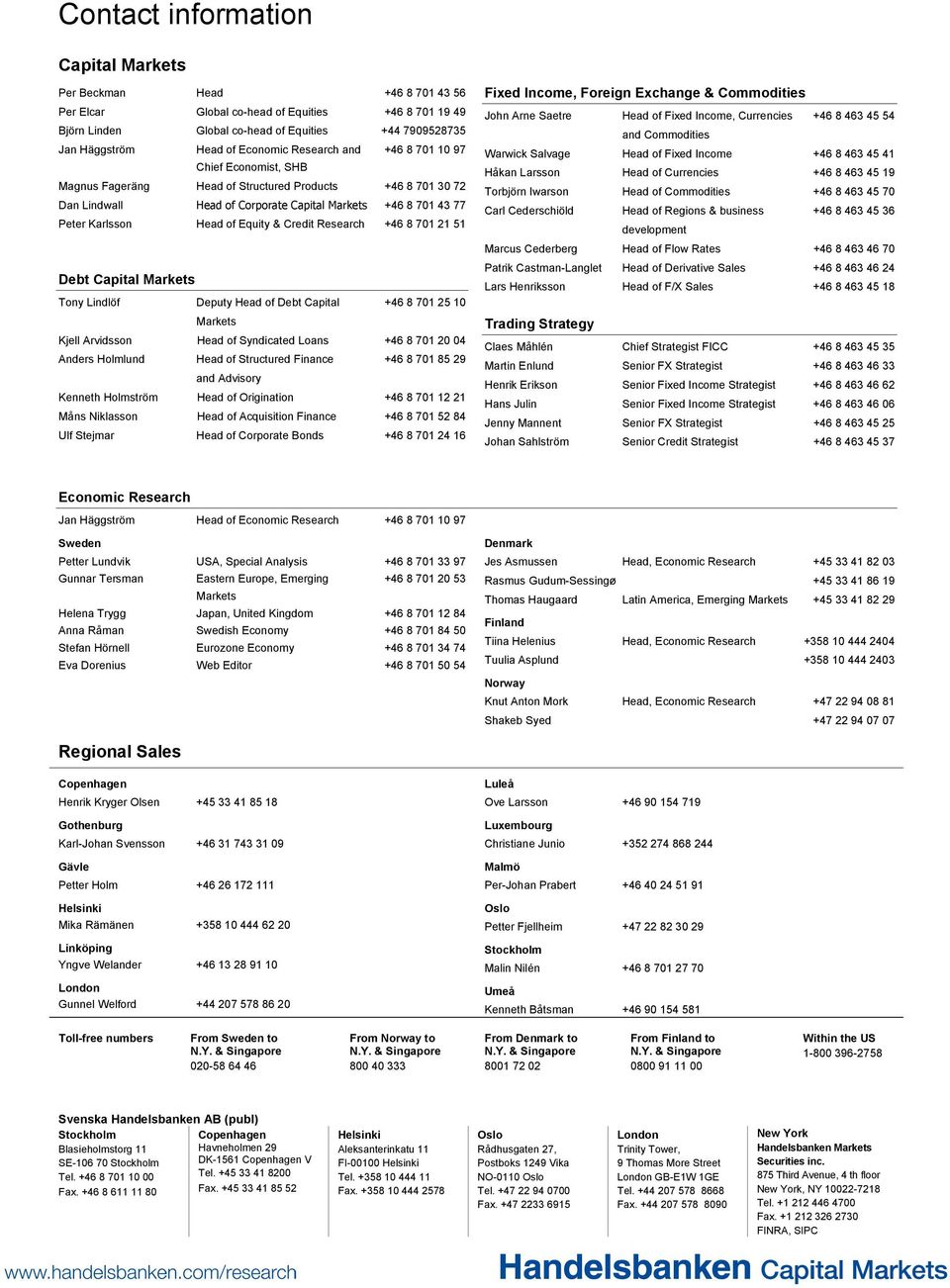 Head of Equity & Credit Research +46 8 701 21 51 Debt Capital Markets Tony Lindlöf Deputy Head of Debt Capital +46 8 701 25 10 Markets Kjell Arvidsson Head of Syndicated Loans +46 8 701 20 04 Anders