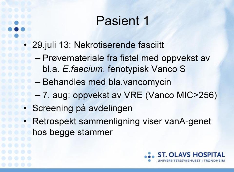 oppvekst av bl.a. E.faecium, fenotypisk Vanco S Behandles med bla.