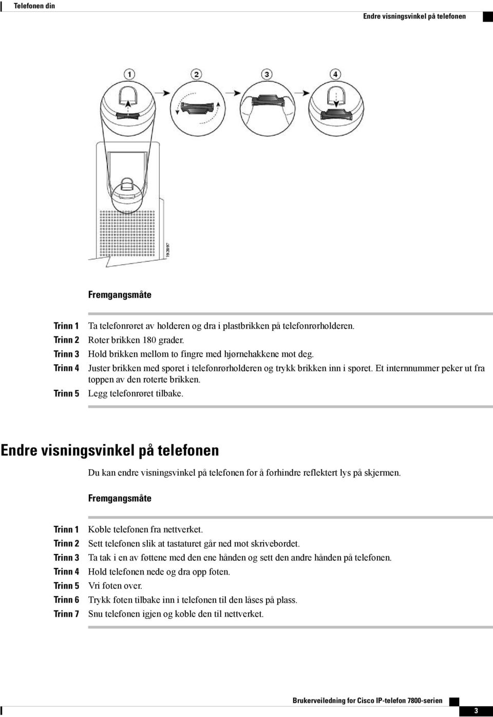 Legg telefonrøret tilbake. Endre visningsvinkel på telefonen Du kan endre visningsvinkel på telefonen for å forhindre reflektert lys på skjermen.