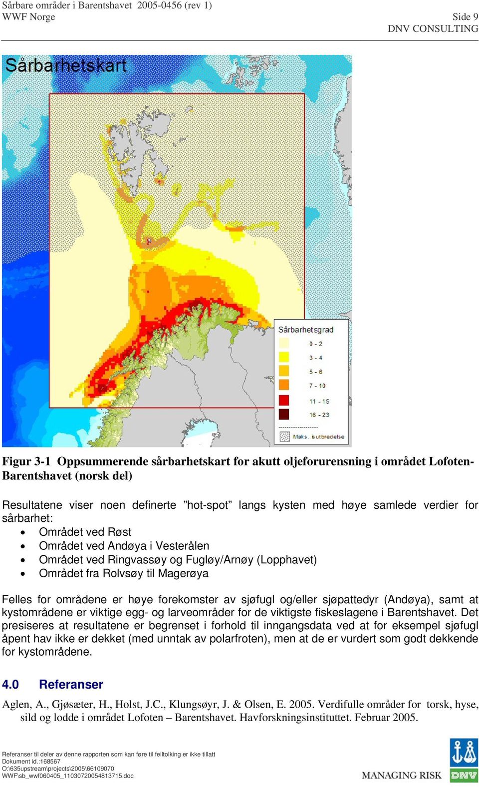 sjøfugl og/eller sjøpattedyr (Andøya), samt at kystområdene er viktige egg- og larveområder for de viktigste fiskeslagene i Barentshavet.