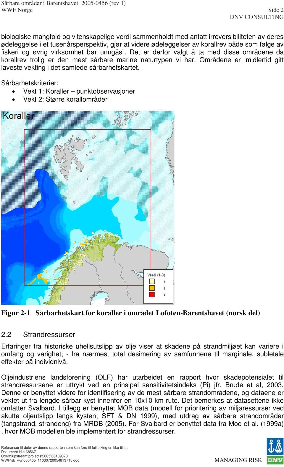 Områdene er imidlertid gitt laveste vekting i det samlede sårbarhetskartet.