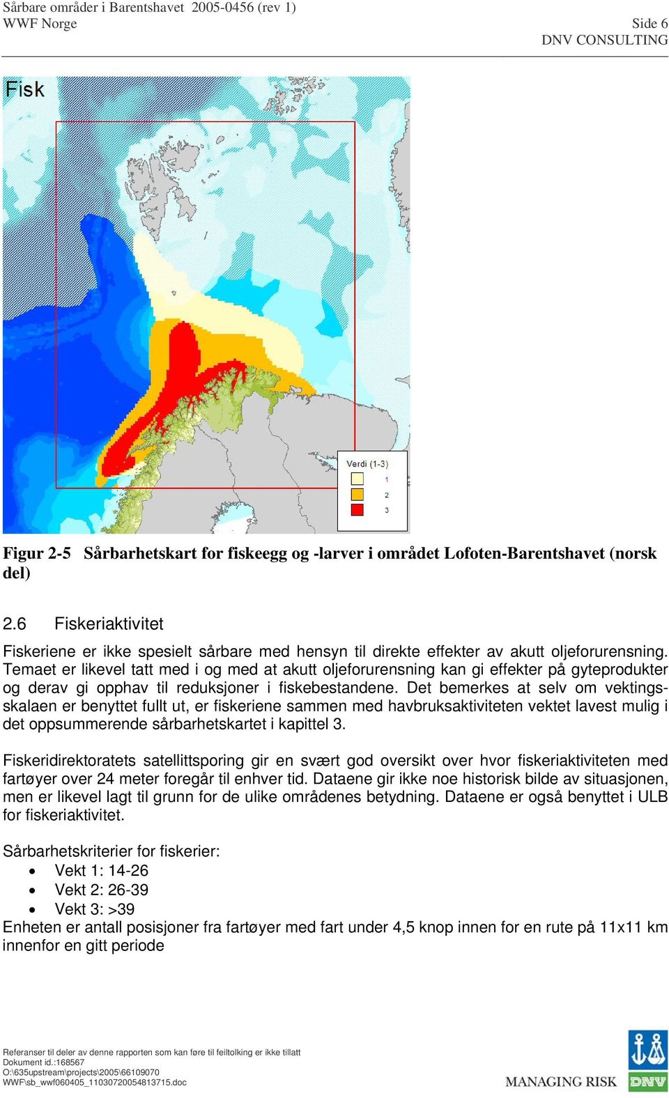 Temaet er likevel tatt med i og med at akutt oljeforurensning kan gi effekter på gyteprodukter og derav gi opphav til reduksjoner i fiskebestandene.