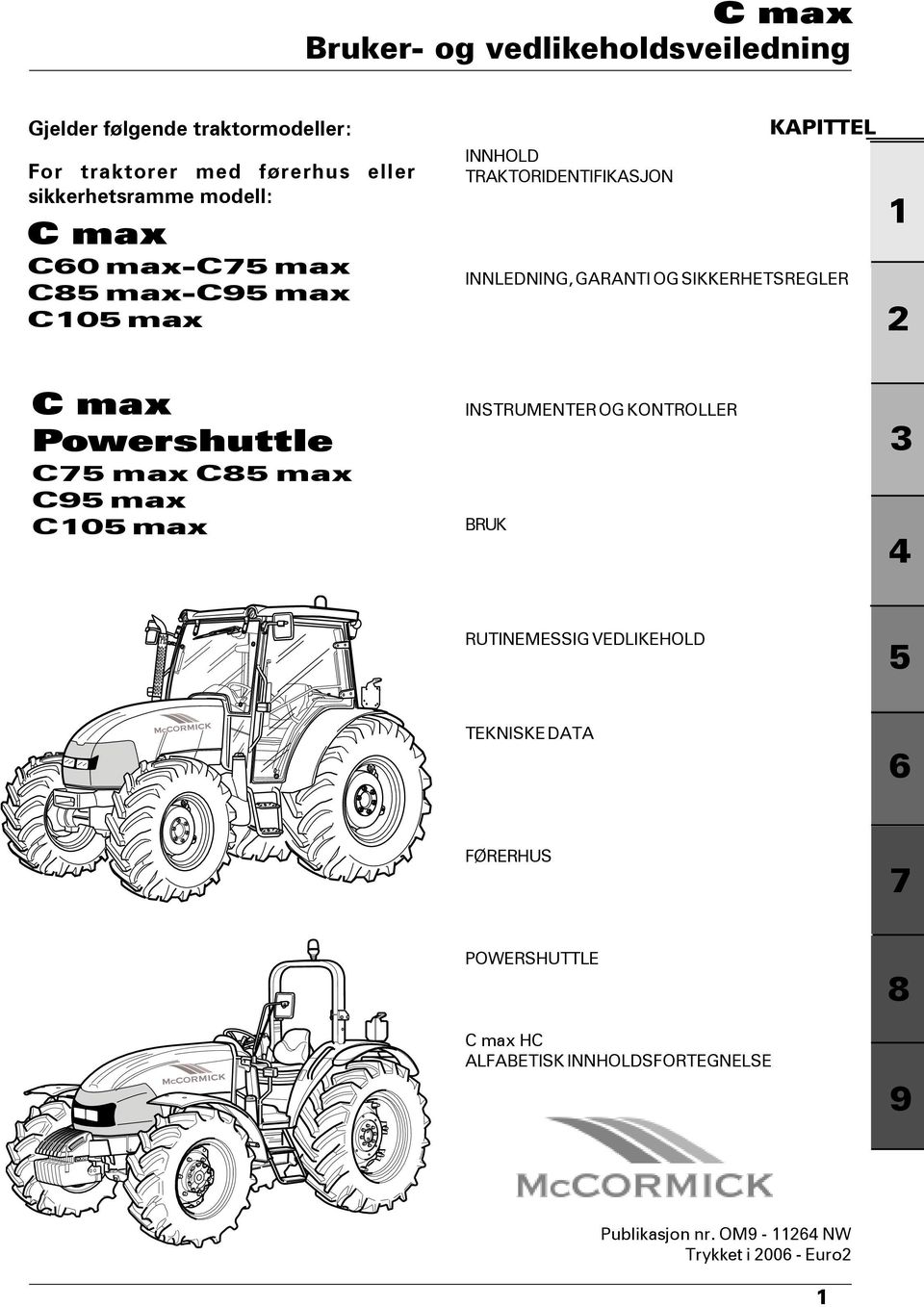 SIKKERHETSREGLER 1 2 C max Powershuttle C75 max C85 max C95 max C105 max INSTRUMENTER OG KONTROLLER BRUK 3 4 RUTINEMESSIG