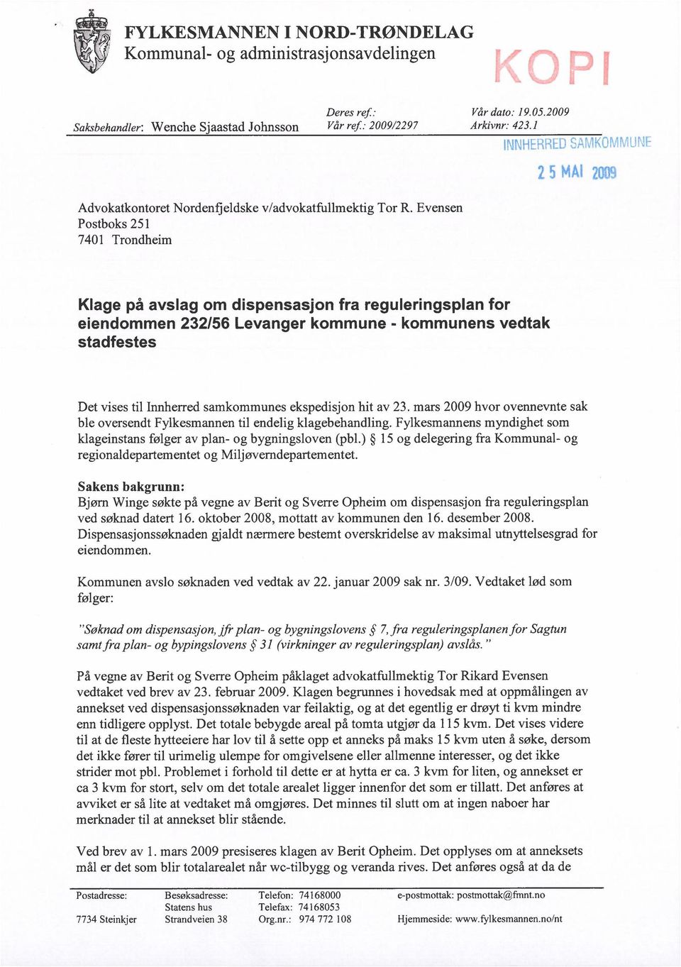 Evensen Postboks 251 7401 Trondheim Klage på avslag om dispensasjon fra reguleringsplan for elendommen 232/56 Levanger kommune - kommunens vedtak stadfestes Det vises til Innherred samkommunes