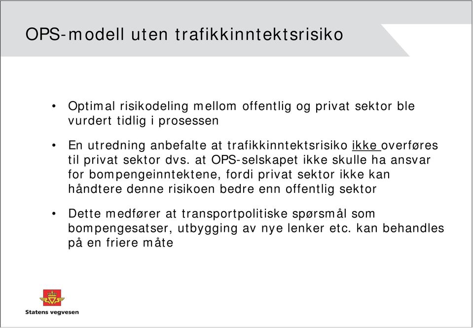 at OPS-selskapet ikke skulle ha ansvar for bompengeinntektene, fordi privat sektor ikke kan håndtere denne risikoen