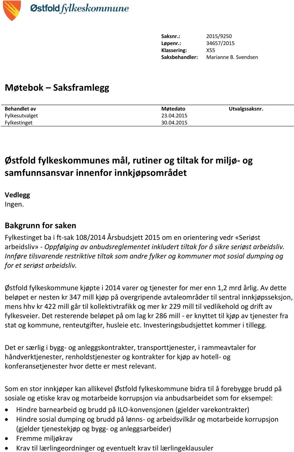 Bakgrunn for saken Fylkestinget ba i ft-sak 108/2014 Årsbudsjett 2015 om en orientering vedr «Seriøst arbeidsliv» - Oppfølging av anbudsreglementet inkludert tiltak for å sikre seriøst arbeidsliv.