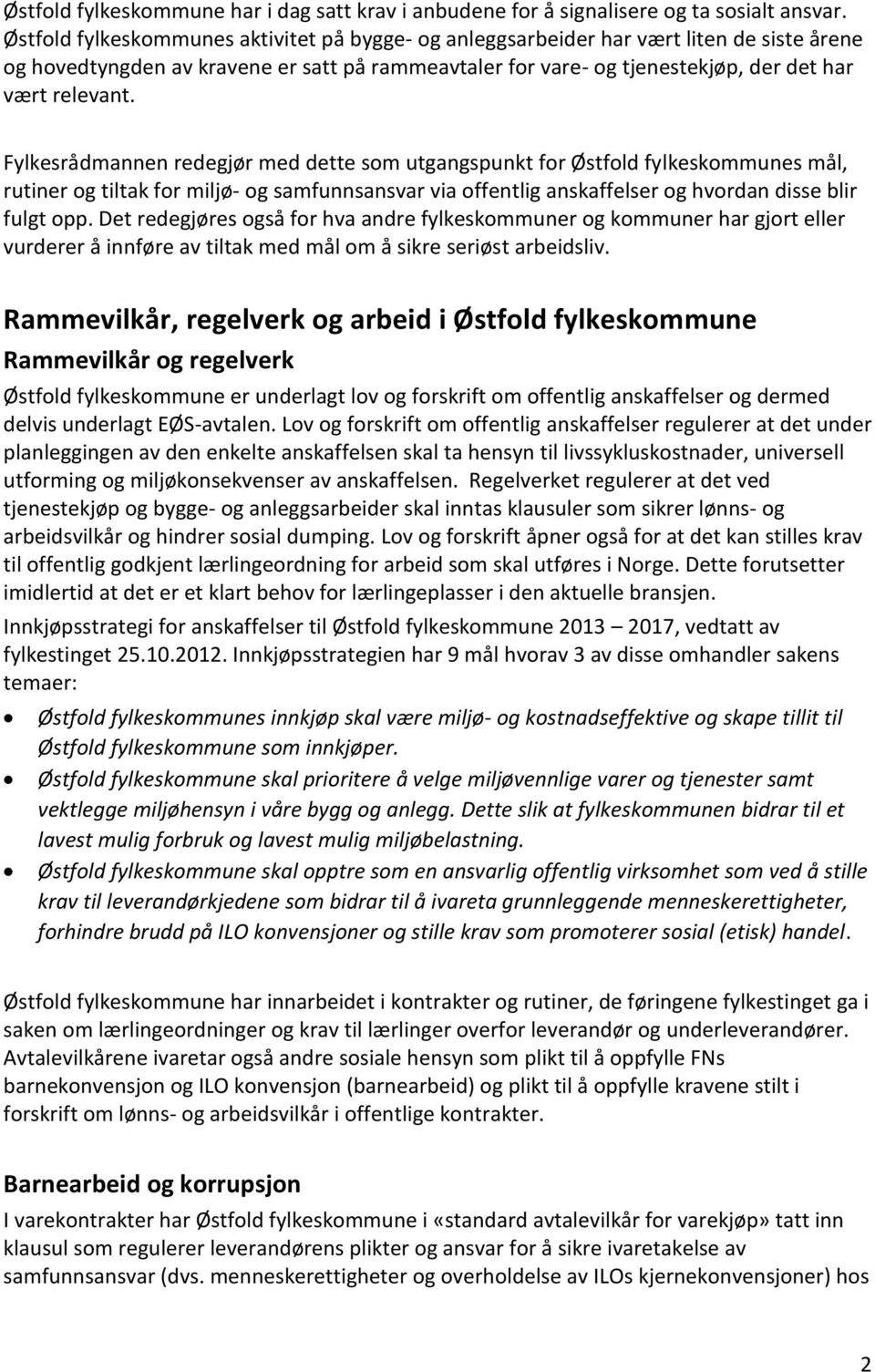 Fylkesrådmannen redegjør med dette som utgangspunkt for Østfold fylkeskommunes mål, rutiner og tiltak for miljø- og samfunnsansvar via offentlig anskaffelser og hvordan disse blir fulgt opp.