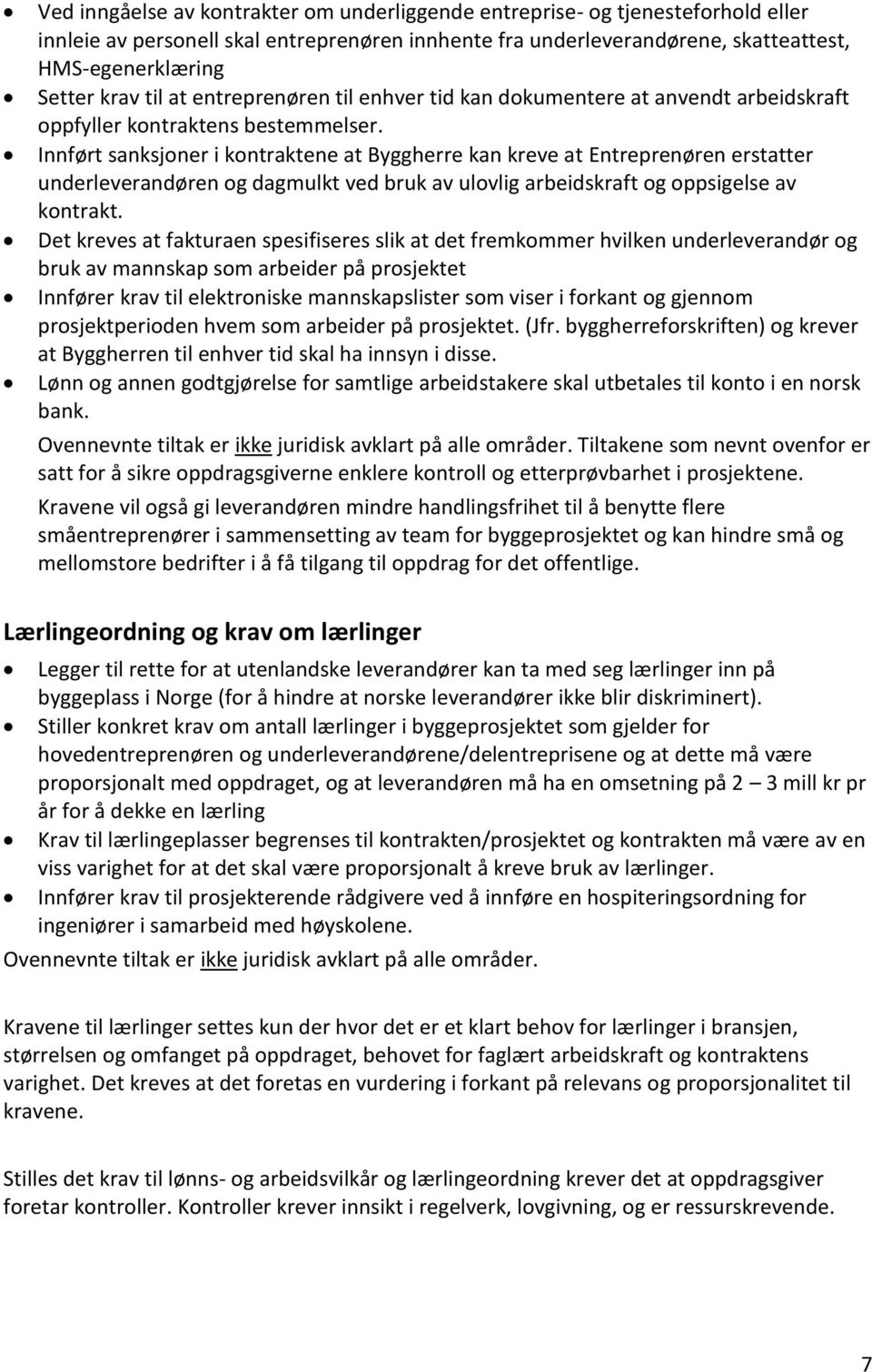 Innført sanksjoner i kontraktene at Byggherre kan kreve at Entreprenøren erstatter underleverandøren og dagmulkt ved bruk av ulovlig arbeidskraft og oppsigelse av kontrakt.