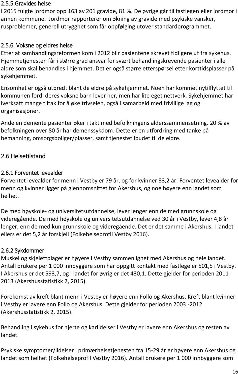 Voksne og eldres helse Etter at samhandlingsreformen kom i 2012 blir pasientene skrevet tidligere ut fra sykehus.