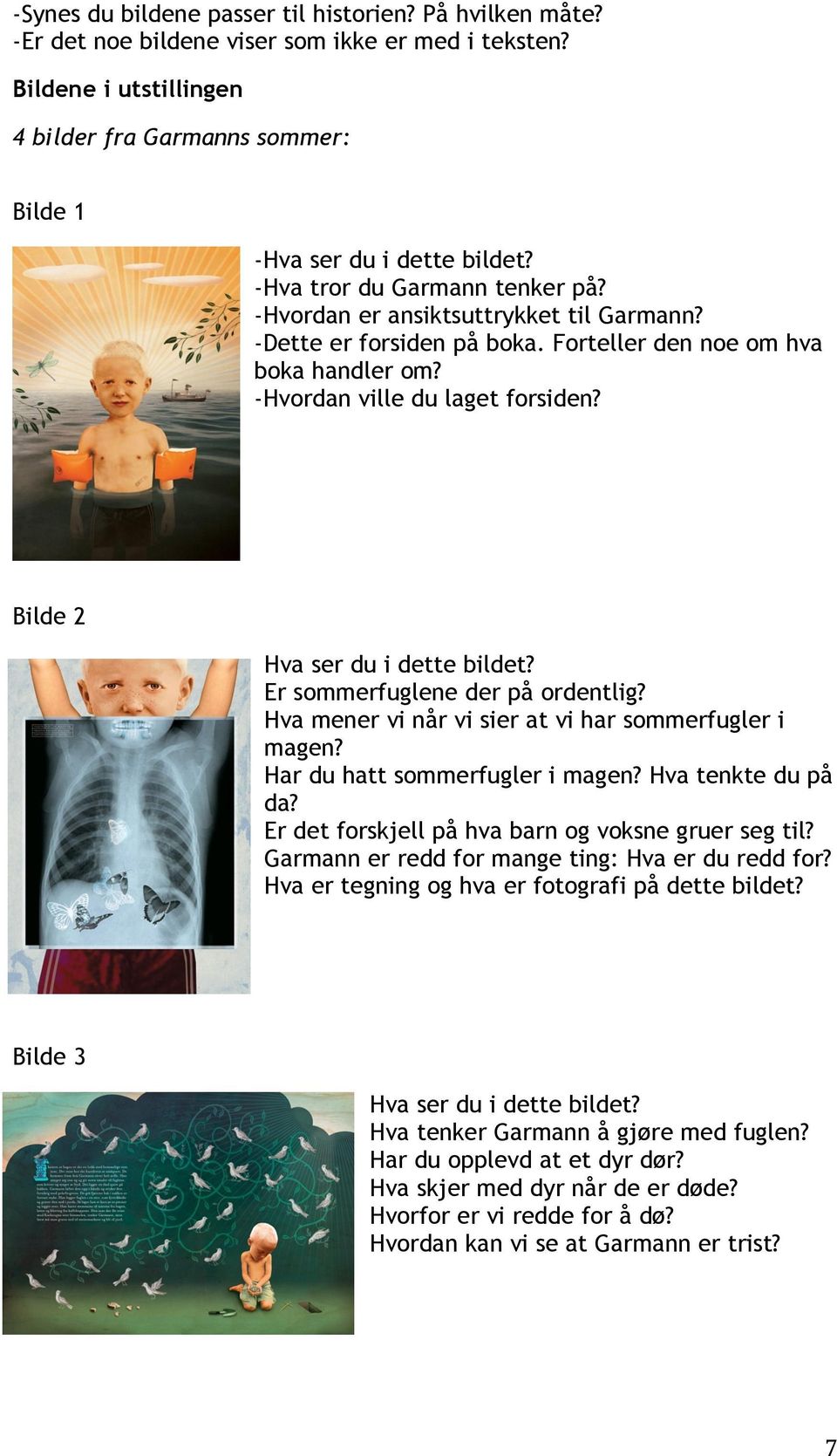 Bilde 2 Hva ser du i dette bildet? Er sommerfuglene der på ordentlig? Hva mener vi når vi sier at vi har sommerfugler i magen? Har du hatt sommerfugler i magen? Hva tenkte du på da?