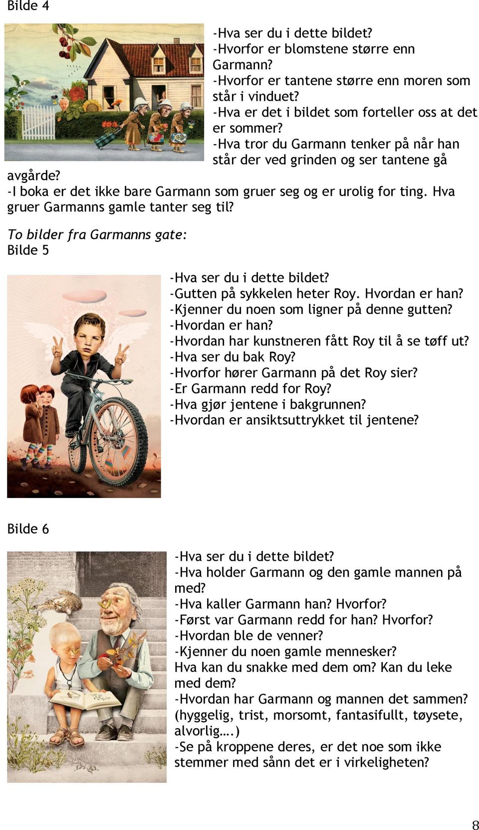 To bilder fra Garmanns gate: Bilde 5 -Hva ser du i dette bildet? -Gutten på sykkelen heter Roy. Hvordan er han? -Kjenner du noen som ligner på denne gutten? -Hvordan er han?