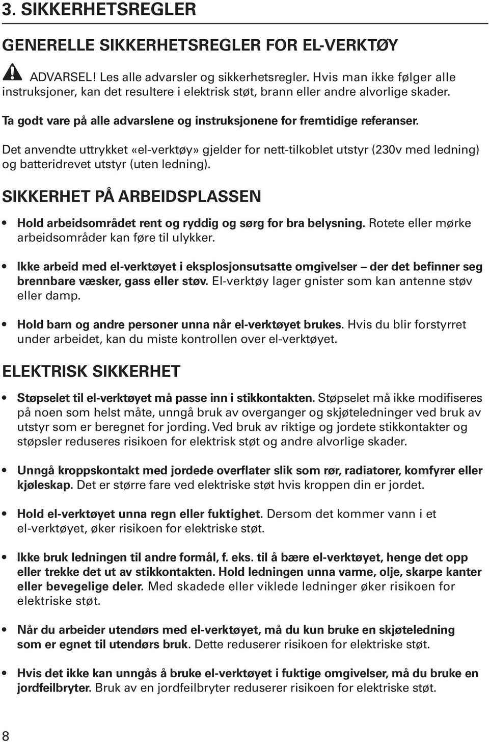 Det anvendte uttrykket «el-verktøy» gjelder for nett-tilkoblet utstyr (230v med ledning) og batteridrevet utstyr (uten ledning).