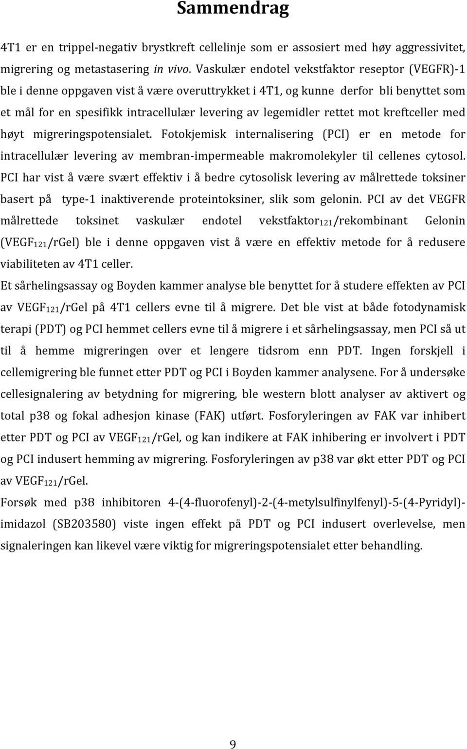 rettet mot kreftceller med høyt migreringspotensialet. Fotokjemisk internalisering (PCI) er en metode for intracellulær levering av membran- impermeable makromolekyler til cellenes cytosol.