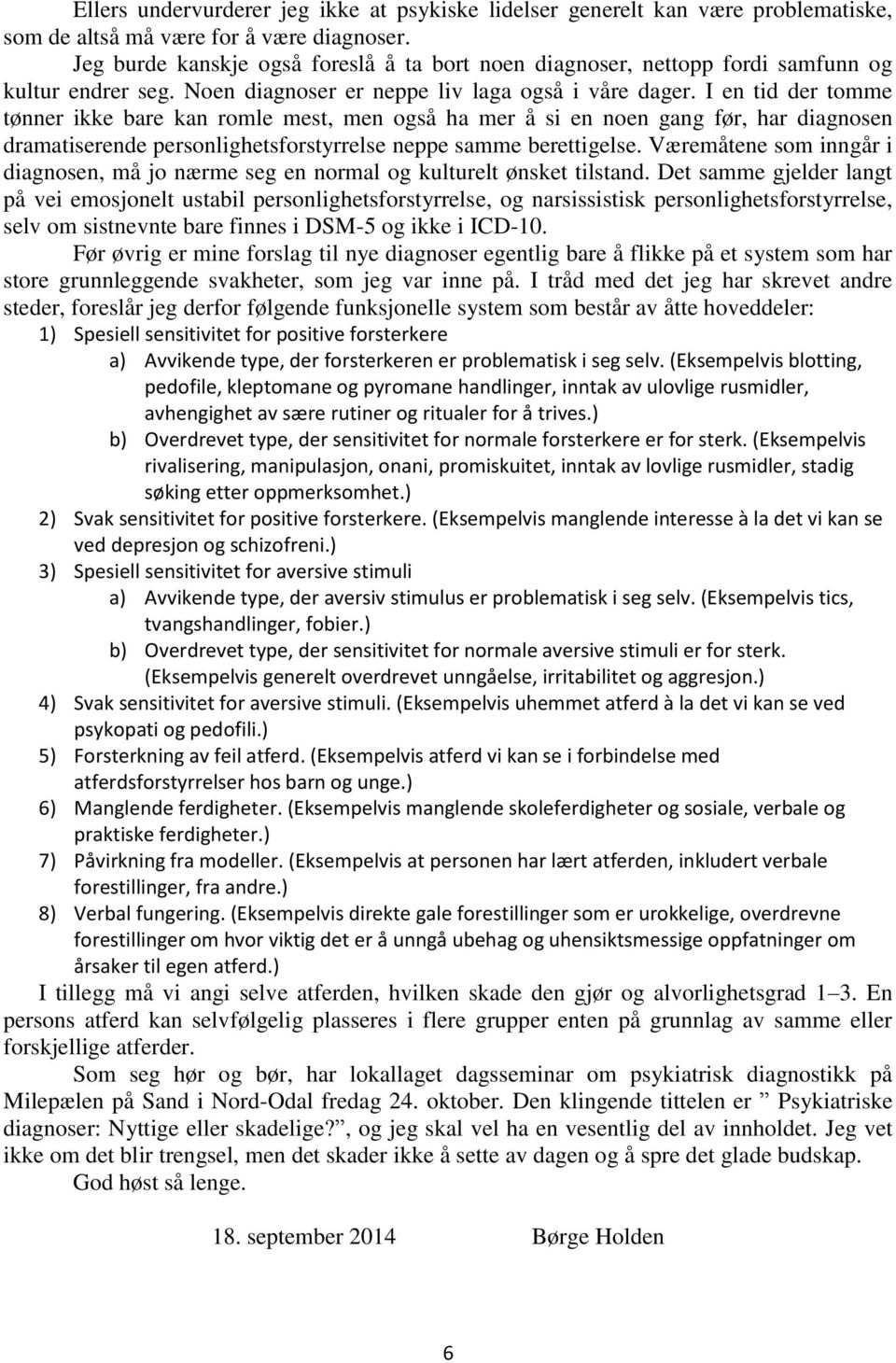 I en tid der tomme tønner ikke bare kan romle mest, men også ha mer å si en noen gang før, har diagnosen dramatiserende personlighetsforstyrrelse neppe samme berettigelse.