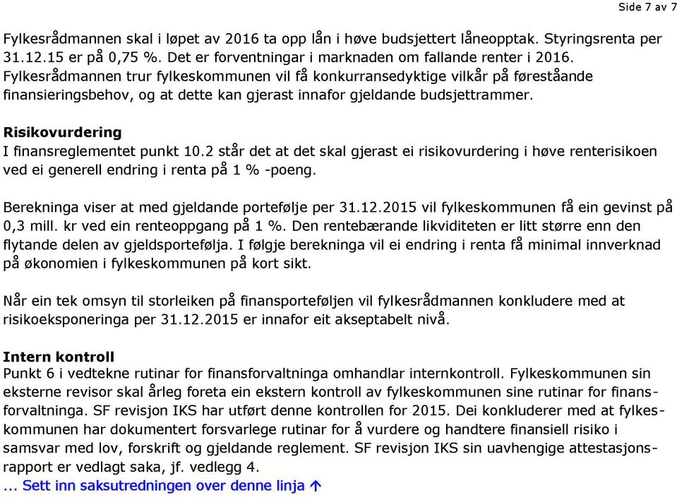 Risikovurdering I finansreglementet punkt 10.2 står det at det skal gjerast ei risikovurdering i høve renterisikoen ved ei generell endring i renta på 1 % - poeng.