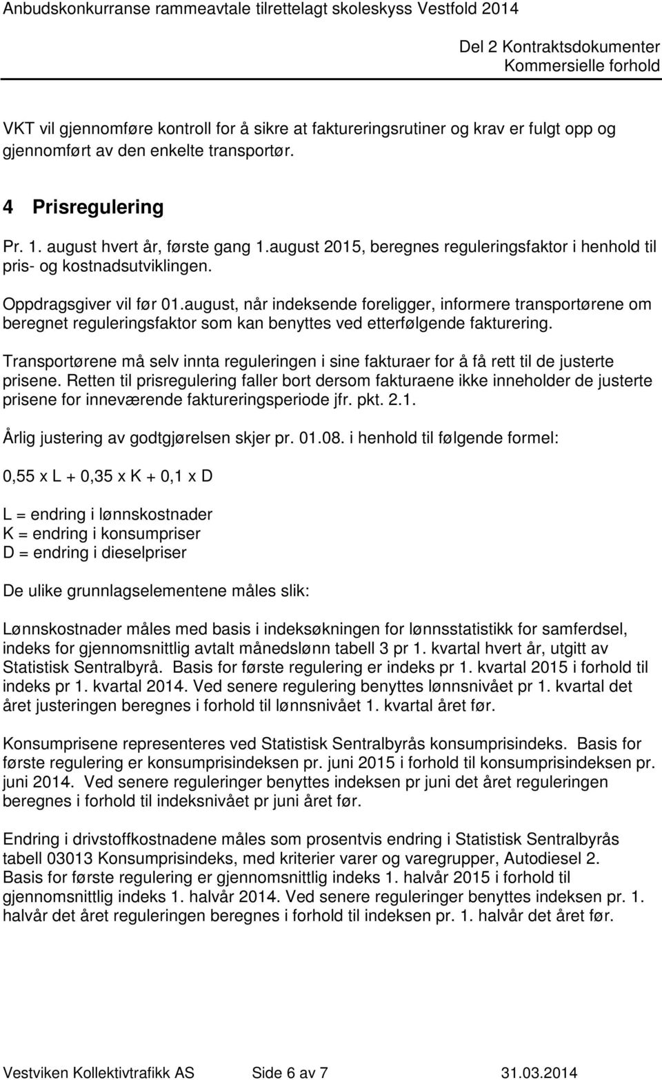 august, når indeksende foreligger, informere transportørene om beregnet reguleringsfaktor som kan benyttes ved etterfølgende fakturering.