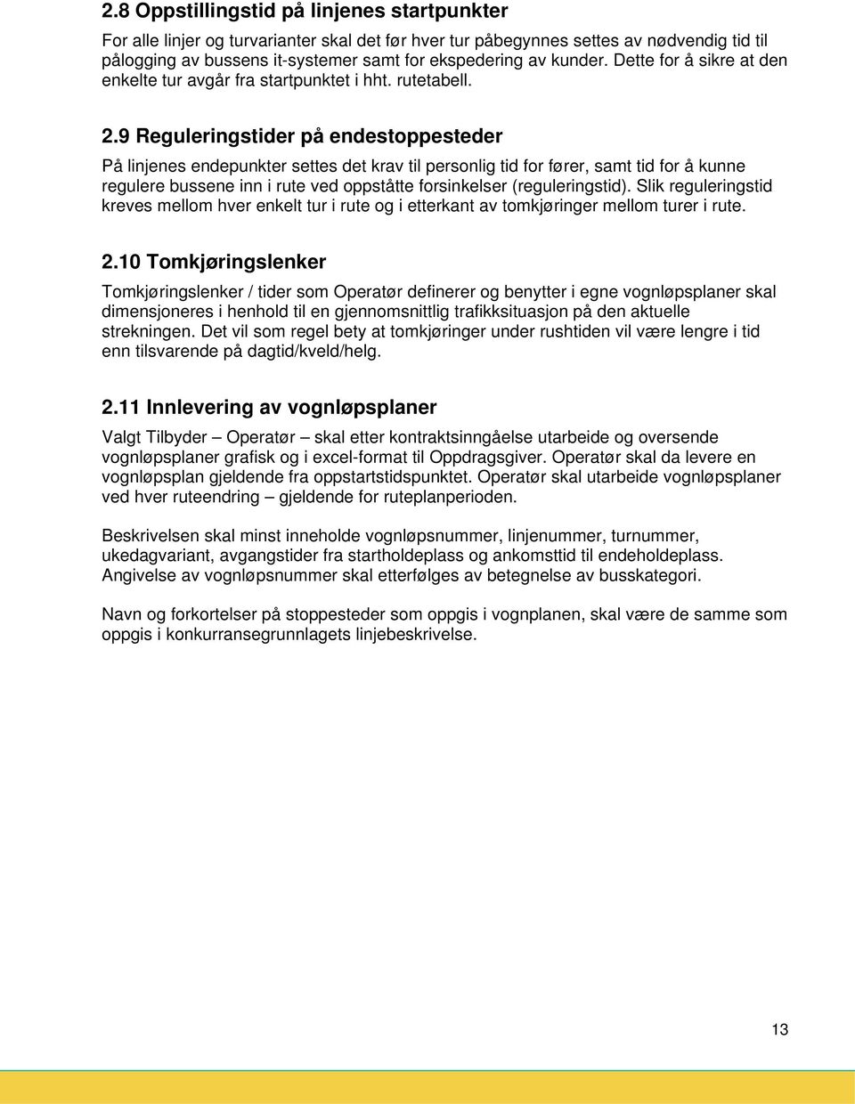 9 Reguleringstider på endestppesteder På linjenes endepunkter settes det krav til persnlig tid fr fører, samt tid fr å kunne regulere bussene inn i rute ved ppståtte frsinkelser (reguleringstid).